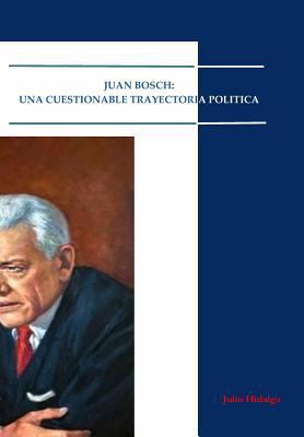 Juan Bosch- Una Cuestionable Trayectoria Política [Spanish] 1724165089 Book Cover
