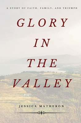 Glory In The Valley: A Story of Faith, Family, ... 0578627981 Book Cover