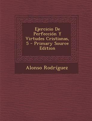 Ejercicio De Perfección Y Virtudes Cristianas, 5 [Spanish] 1294844148 Book Cover