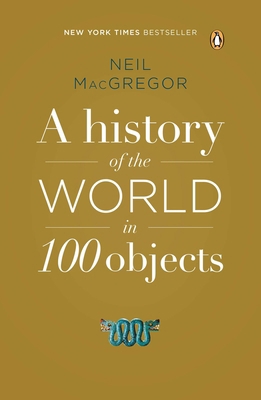 A History of the World in 100 Objects 0143124153 Book Cover