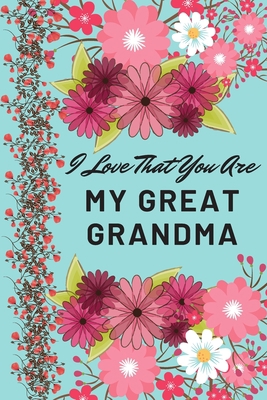 I Love That You Are My Great Grandma: Flower No... 1653289422 Book Cover