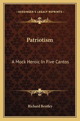 Patriotism: A Mock Heroic in Five Cantos a Mock... 1163752738 Book Cover