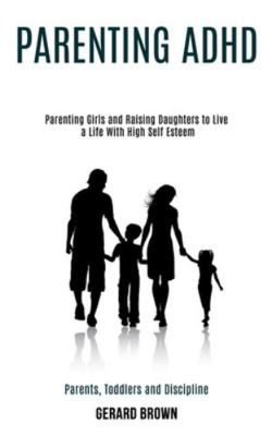 Parenting Adhd: Parenting Girls and Raising Dau... 1990084346 Book Cover