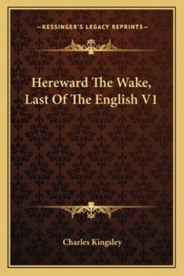 Hereward The Wake, Last Of The English V1 1163102210 Book Cover