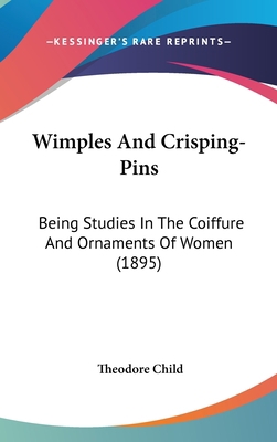 Wimples And Crisping-Pins: Being Studies In The... 0548953473 Book Cover