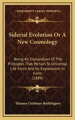 Siderial Evolution Or A New Cosmology: Being An... 1165621894 Book Cover