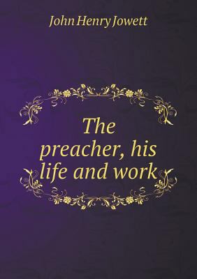 The preacher, his life and work 5518564716 Book Cover