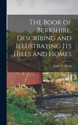 The Book of Berkshire, Describing and Illustrat... 1018107010 Book Cover