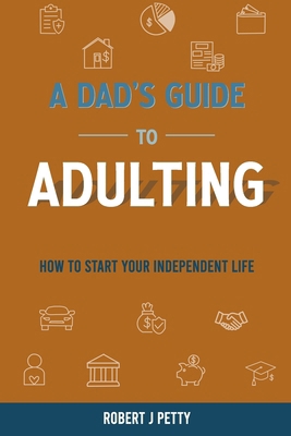 A Dad's Guide to Adulting: How to Start Your In... B0D1HK5PPC Book Cover