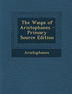 The Wasps of Aristophanes [Greek, Ancient (to 1453)] 1289734321 Book Cover