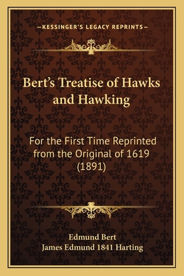 Bert's Treatise of Hawks and Hawking: For the F... 1164586475 Book Cover