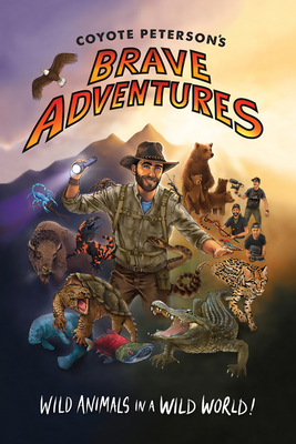 Coyote Peterson? (Tm)S Brave Adventures: Wild A... 1633535770 Book Cover