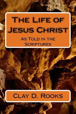 The Life of Jesus Christ: As Told in the Script... 1540715825 Book Cover