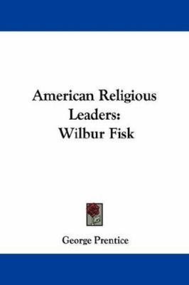 American Religious Leaders: Wilbur Fisk 1432529668 Book Cover