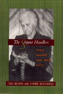 The Serpent Handlers: Three Families and Their ... 0895871912 Book Cover