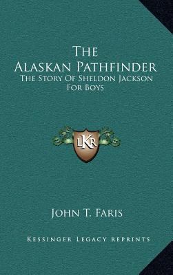 The Alaskan Pathfinder: The Story Of Sheldon Ja... 1163430439 Book Cover