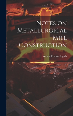 Notes on Metallurgical Mill Construction 1019800828 Book Cover