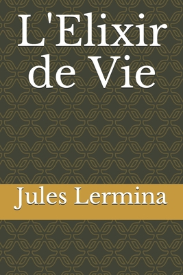 L'Elixir de Vie [French] 1710212799 Book Cover