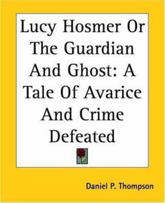 Lucy Hosmer Or The Guardian And Ghost: A Tale O... 1419131737 Book Cover