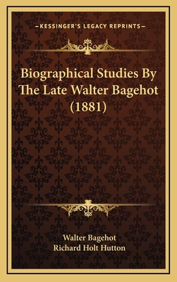 Biographical Studies by the Late Walter Bagehot... 1164785974 Book Cover