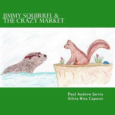 Jimmy Squirrel & The Crazy Market 1490397698 Book Cover