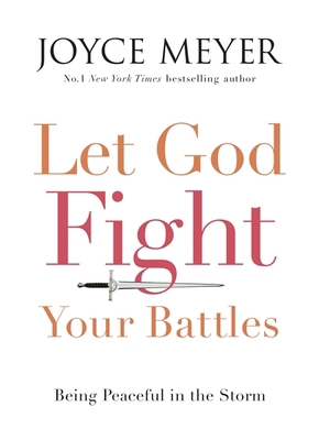 Let God Fight Your Battles: Being Peaceful in t... 147361273X Book Cover