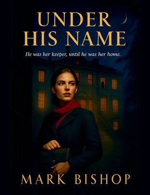 Under His Name: He Was Her Keeper, Until He Was... B0FVQTLVYS Book Cover