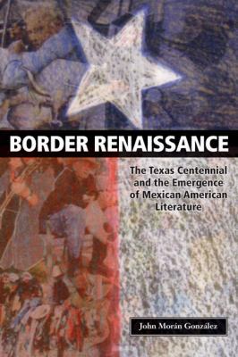 Border Renaissance: The Texas Centennial and th... 0292719787 Book Cover