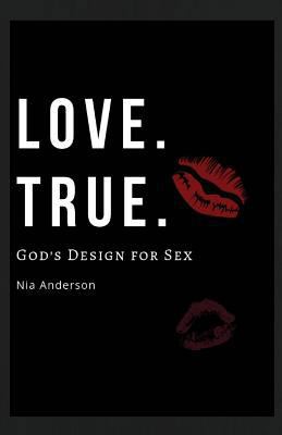 Love. True.: God's Design for Sex 1727675304 Book Cover