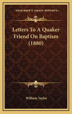 Letters to a Quaker Friend on Baptism (1880) 1164977032 Book Cover