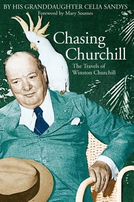 Chasing Churchill: The Travels of Winston Churc... 0786713925 Book Cover