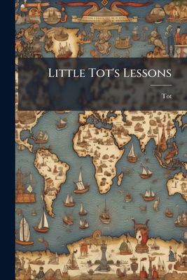 Little Tot's Lessons... 127104644X Book Cover