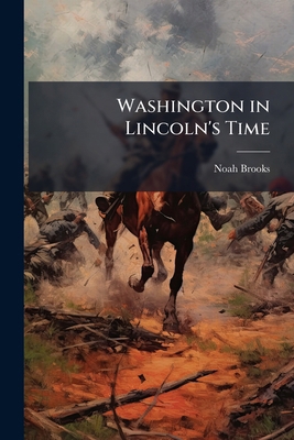 Washington in Lincoln's Time 1024293033 Book Cover