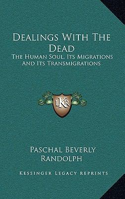 Dealings With The Dead: The Human Soul, Its Mig... 1163209570 Book Cover