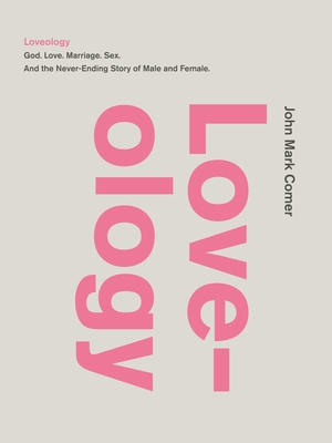 Loveology: God. Love. Marriage. Sex. and the Ne... 0310337267 Book Cover