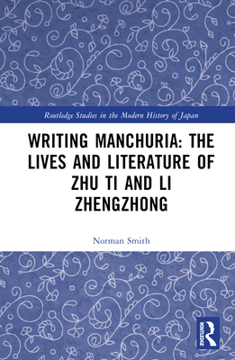 Writing Manchuria: The Lives and Literature of ... 1032376309 Book Cover