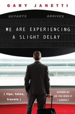 We Are Experiencing a Slight Delay: (tips, tale... 0063422700 Book Cover