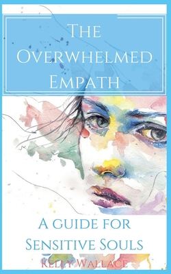 The Overwhelmed Empath - A Guide For Sensitive ... 1393218407 Book Cover