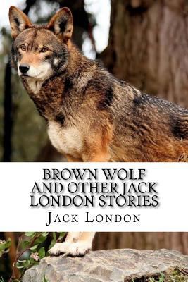 Brown Wolf and Other Jack London Stories 1977841066 Book Cover