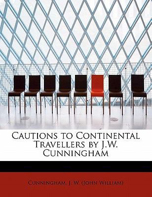 Cautions to Continental Travellers by J.W. Cunn... 1241644829 Book Cover