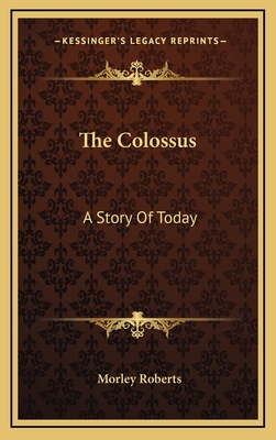 The Colossus: A Story Of Today 1163666521 Book Cover