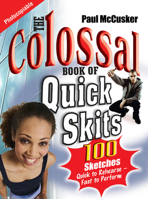 The Colossal Book of Quick Skits: 100 Sketches.... 185424759X Book Cover