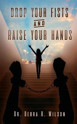 Drop Your Fists and Raise Your Hands 1546333797 Book Cover