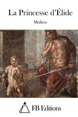 La Princesse d'Élide [French] 1514879557 Book Cover
