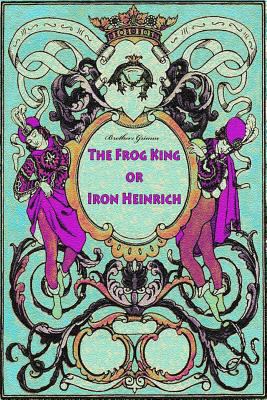 The Frog King or Iron Heinrich 1727520300 Book Cover