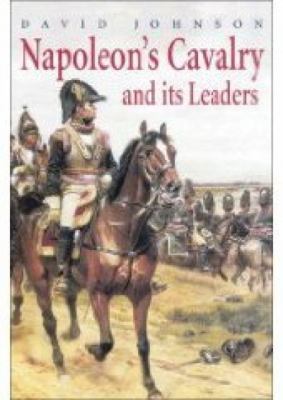 Napoleon's Cavalry and Its Leaders 1862273782 Book Cover