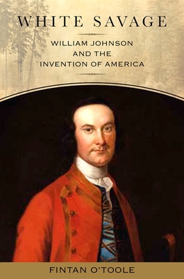 White Savage: William Johnson and the Invention... 1438427581 Book Cover