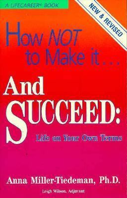 How Not to Make It... and Succeed Life on Your ... 0961343699 Book Cover