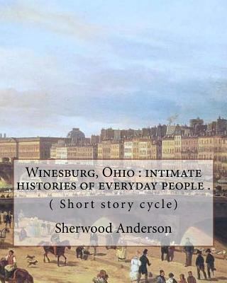 Winesburg, Ohio: intimate histories of everyday... 1975796004 Book Cover