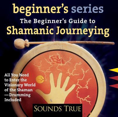 The Beginner S Guide to Shamanic Journeying 1591791111 Book Cover